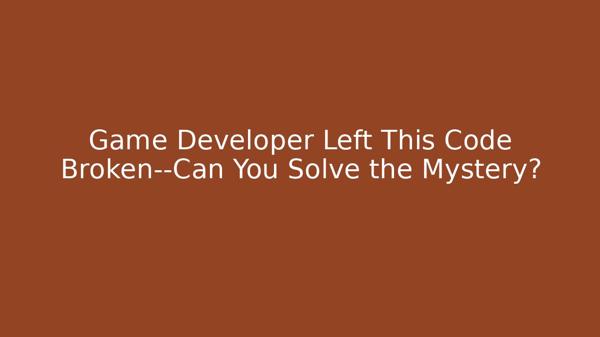 Game Developer Left This Code Broken—Can You Solve the Mystery? - Felix Cat Insurance
