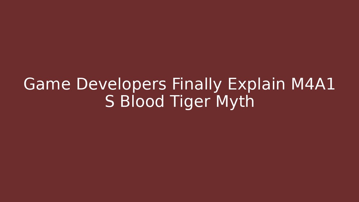 Game Developers Finally Explain M4A1 S Blood Tiger Myth