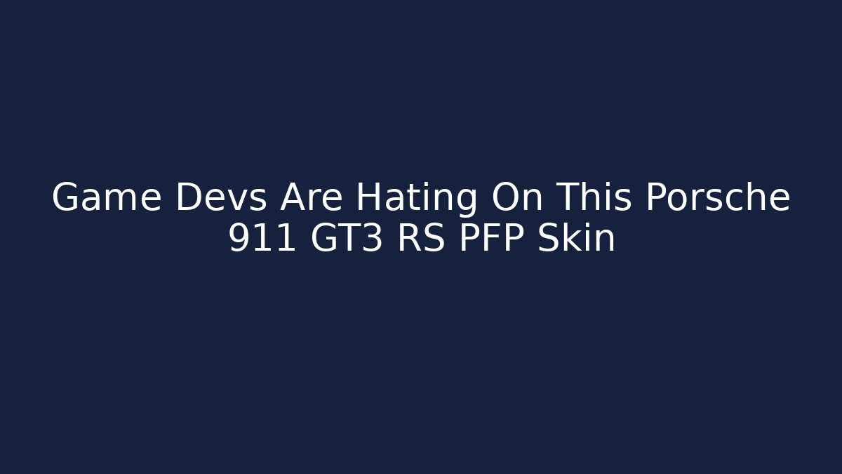 Game Devs Are Hating On This Porsche 911 GT3 RS PFP Skin
