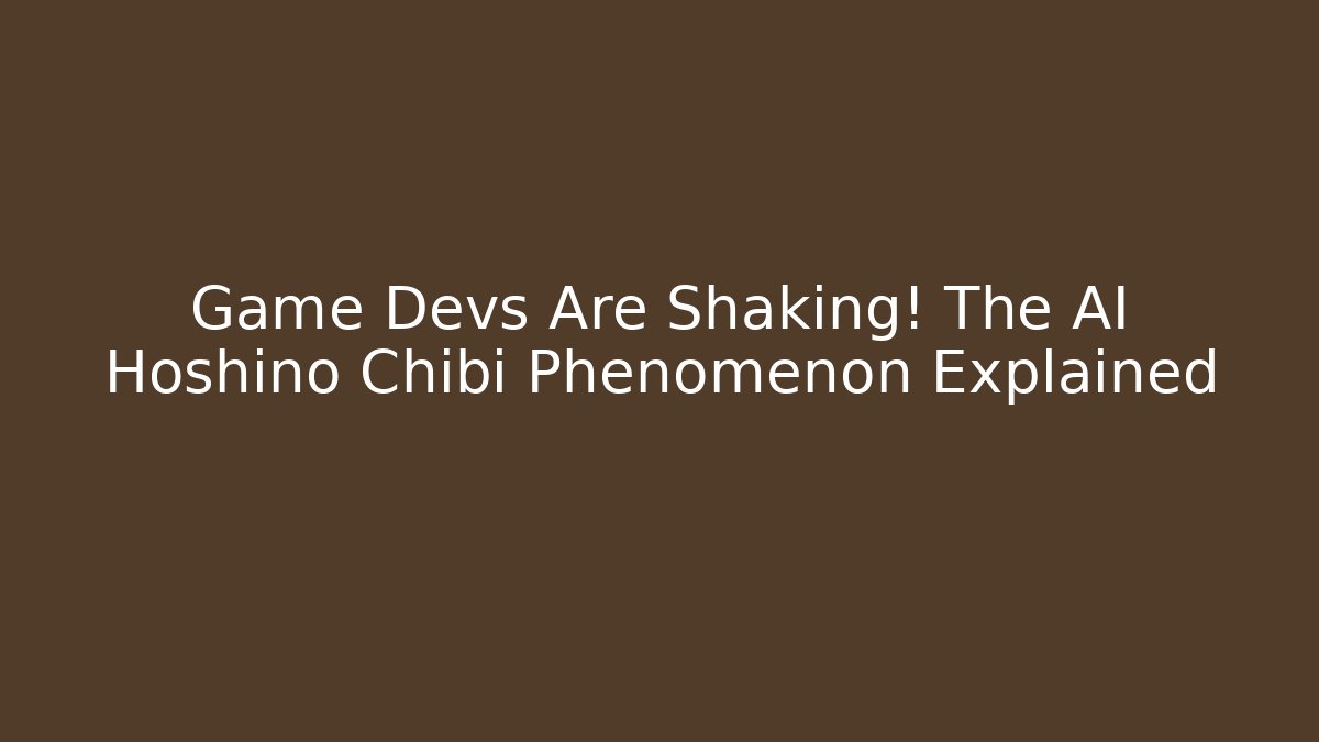 Game Devs Are Shaking! The AI Hoshino Chibi Phenomenon Explained