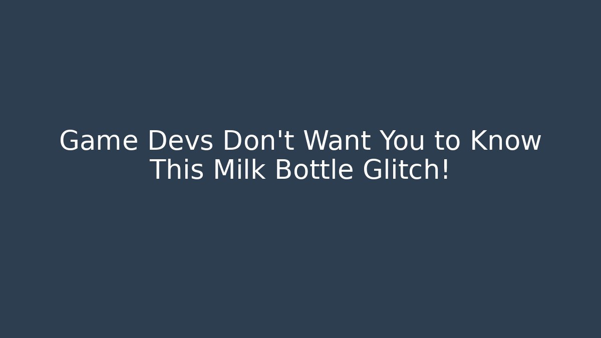 Game Devs Don't Want You to Know This Milk Bottle Glitch!