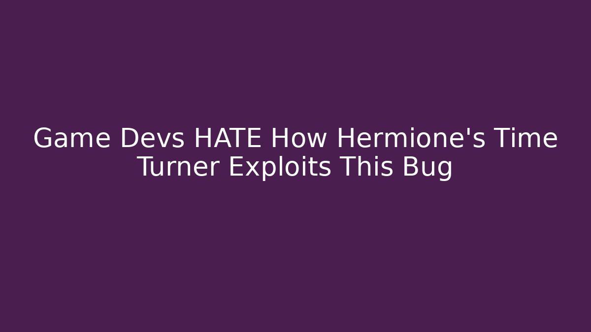 Game Devs HATE How Hermione's Time Turner Exploits This Bug - Felix Cat Insurance