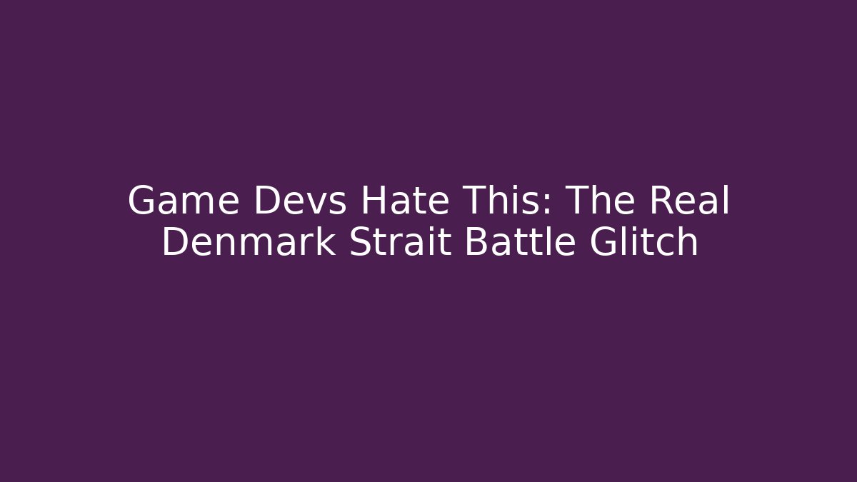 Game Devs Hate This: The Real Denmark Strait Battle Glitch