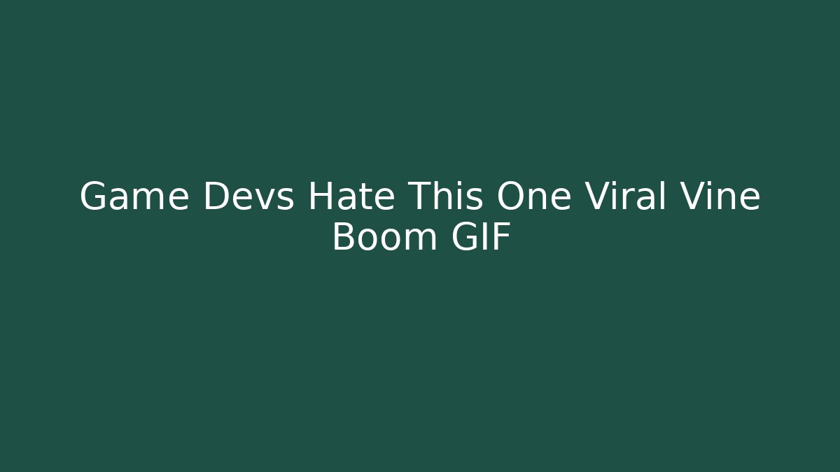 Game Devs Hate This One Viral Vine Boom GIF