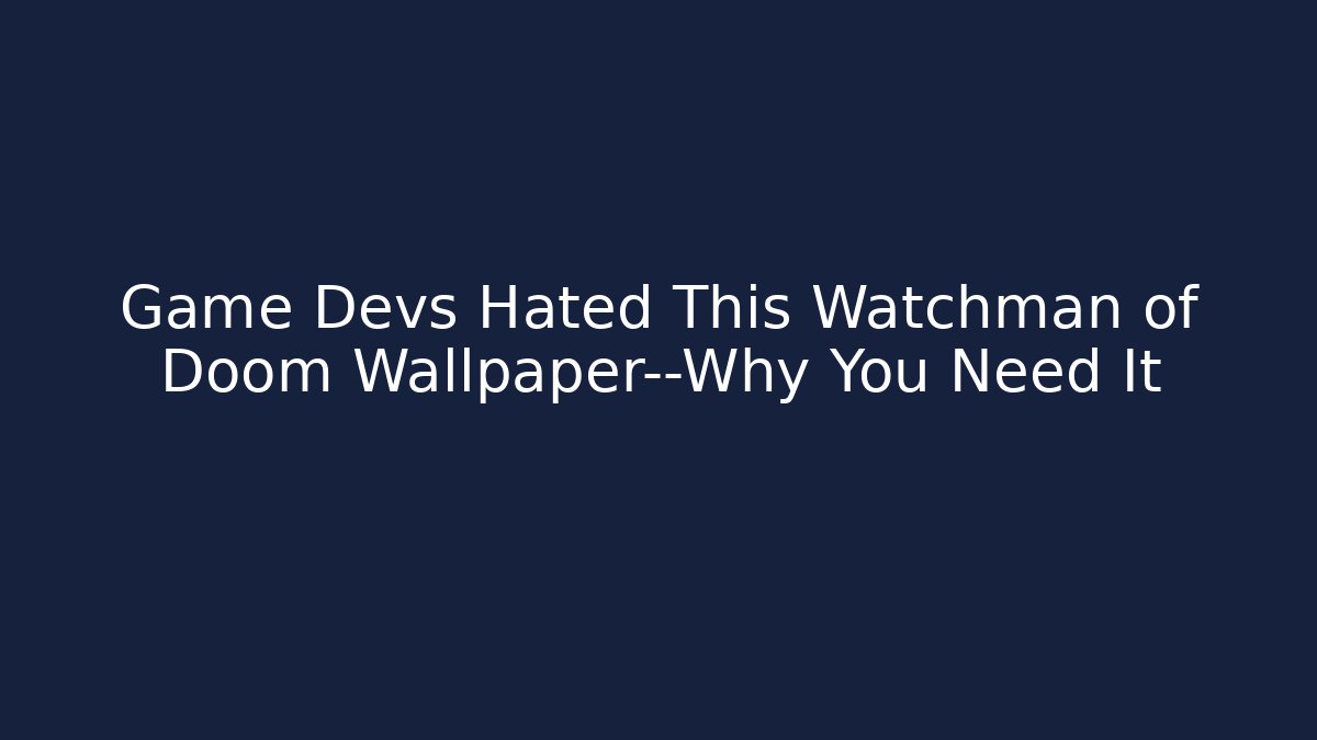 Game Devs Hated This Watchman of Doom Wallpaper—Why You Need It - Felix Cat Insurance