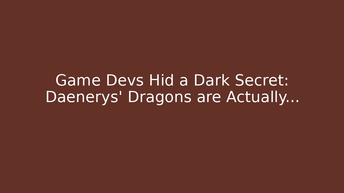 Game Devs Hid a Dark Secret: Daenerys' Dragons are Actually... - Felix Cat Insurance