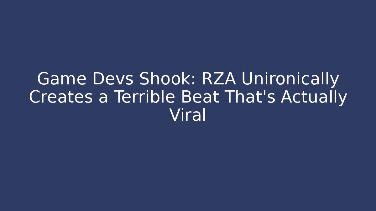 Game Devs Shook: RZA Unironically Creates a Terrible Beat That's Actually Viral