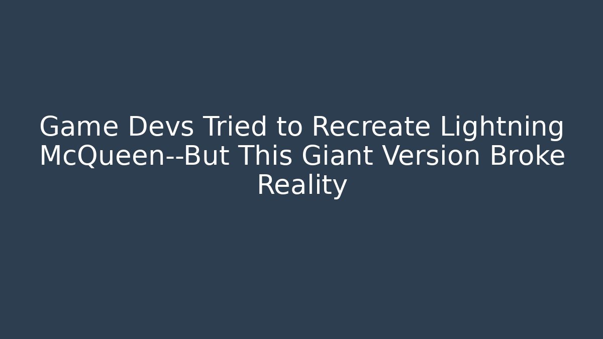 Game Devs Tried to Recreate Lightning McQueen—But This Giant Version Broke Reality - Felix Cat Insurance