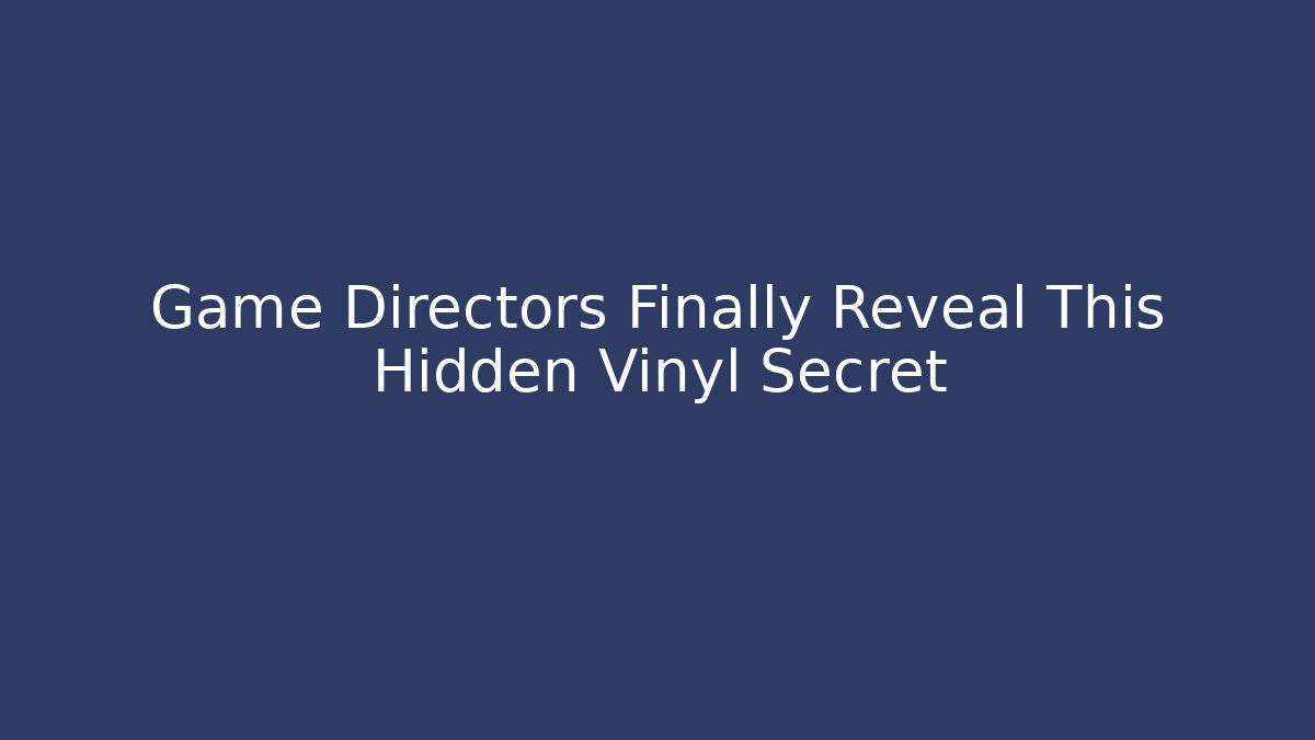 Game Directors Finally Reveal This Hidden Vinyl Secret