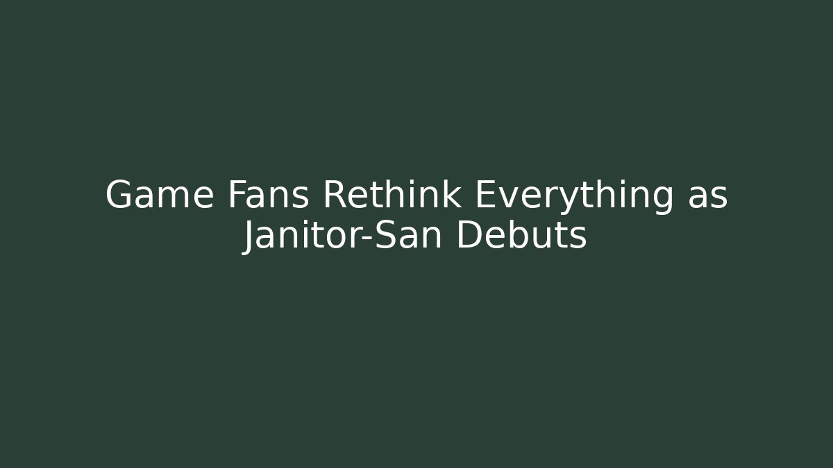 Game Fans Rethink Everything as Janitor-San Debuts - Felix Cat Insurance