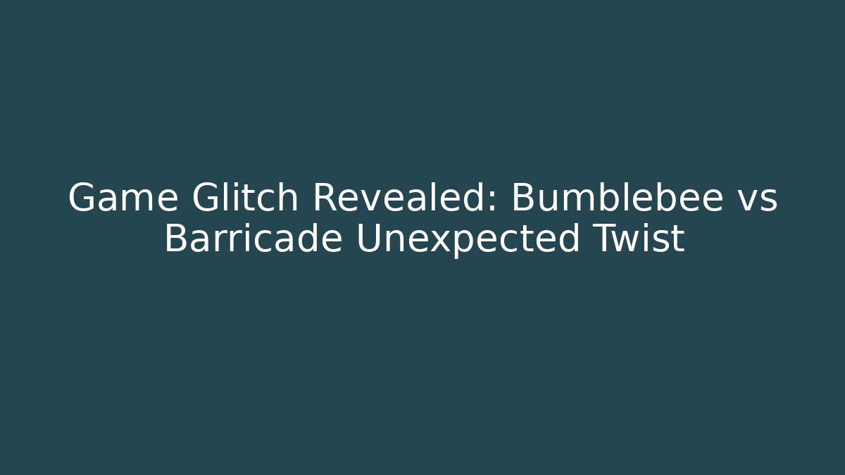 Game Glitch Revealed: Bumblebee vs Barricade Unexpected Twist