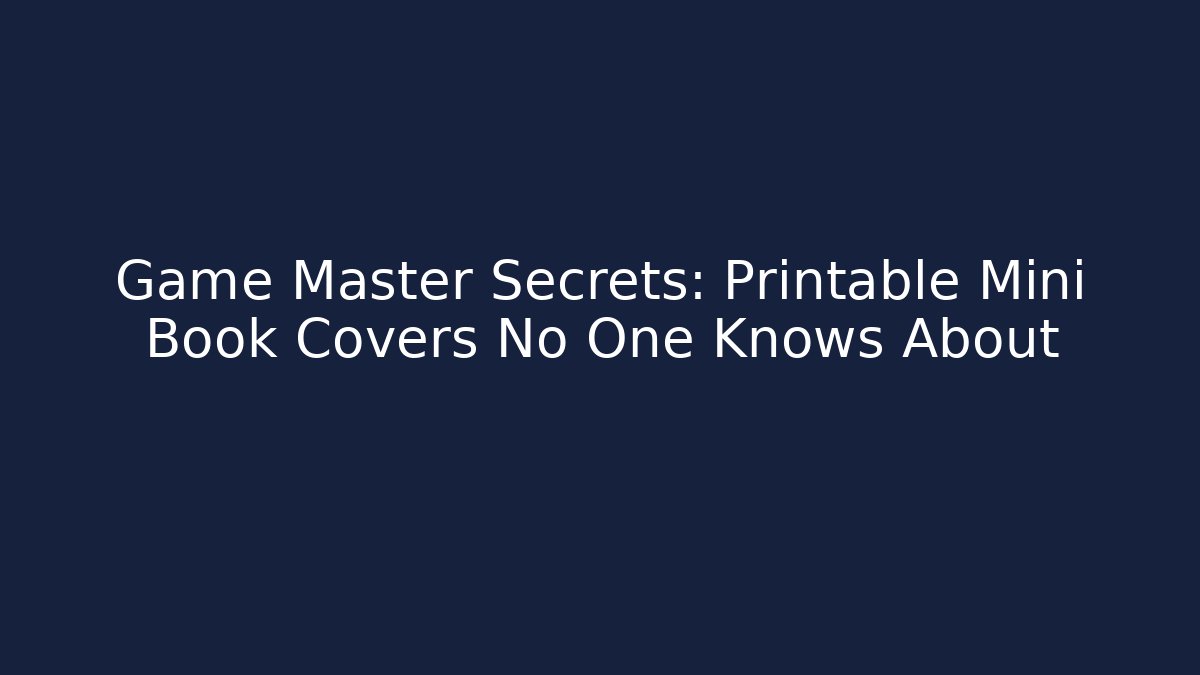 Game Master Secrets: Printable Mini Book Covers No One Knows About
