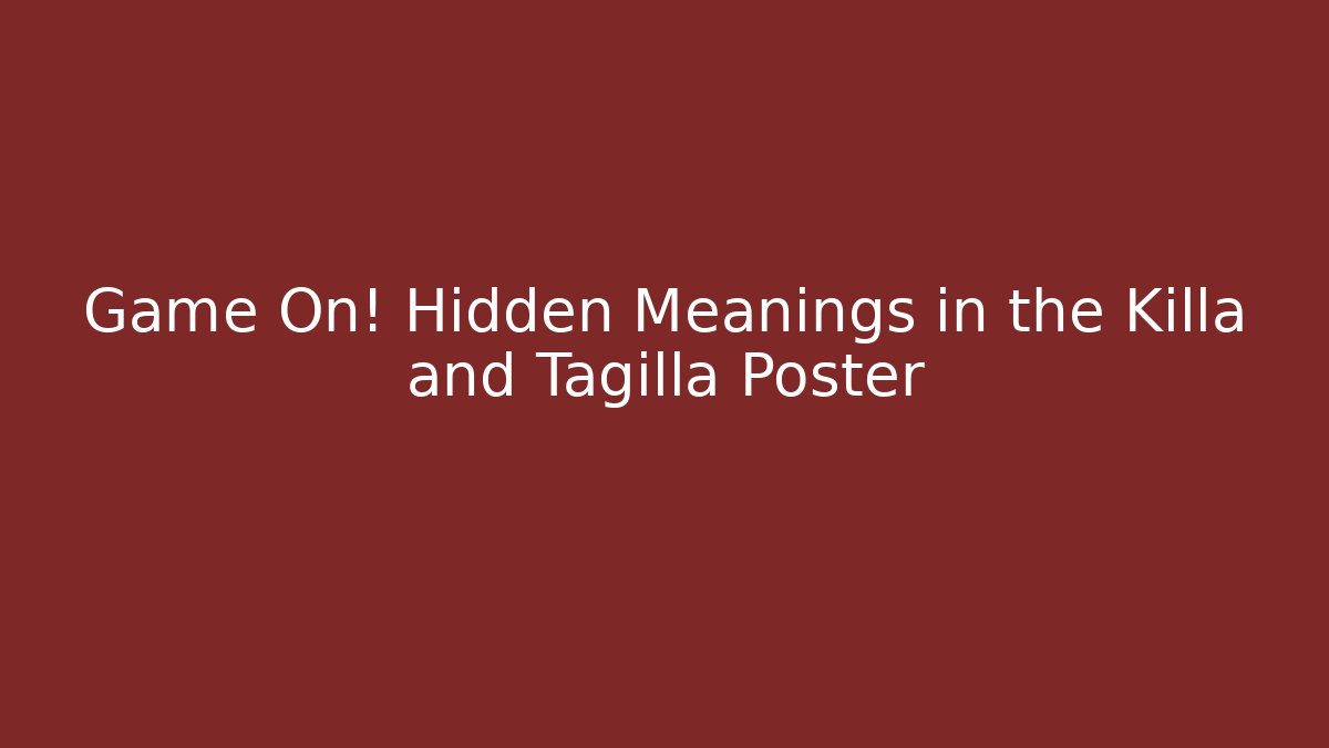 Game On! Hidden Meanings in the Killa and Tagilla Poster