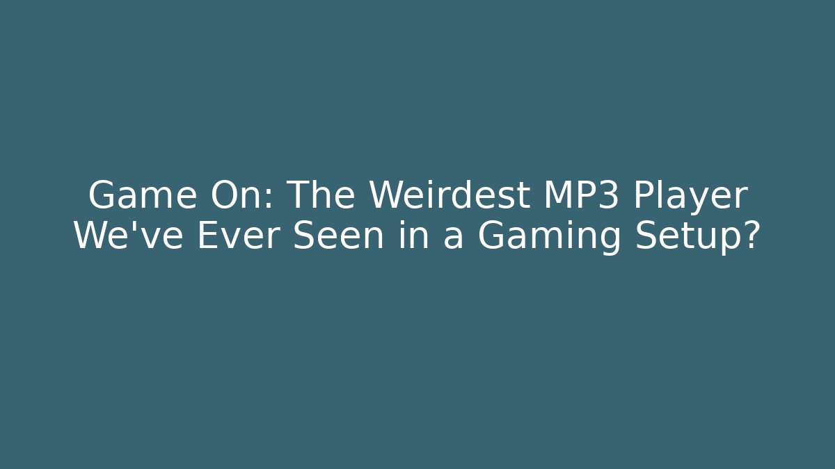 Game On: The Weirdest MP3 Player We've Ever Seen in a Gaming Setup?