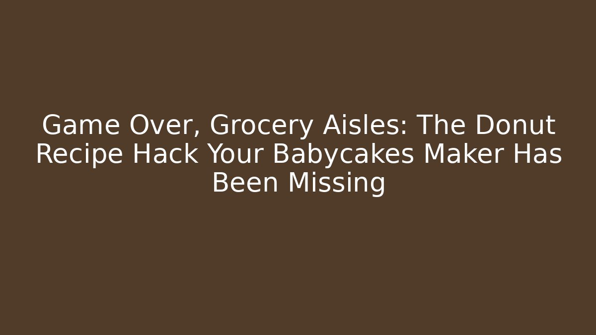 Game Over, Grocery Aisles: The Donut Recipe Hack Your Babycakes Maker Has Been Missing