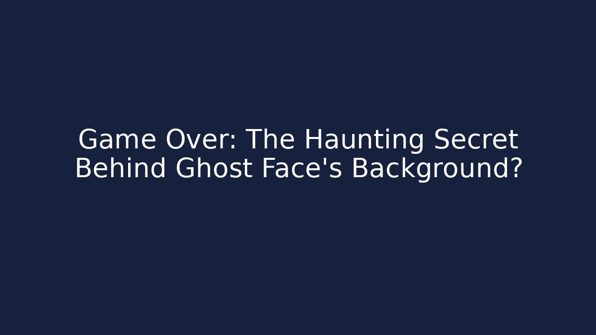 Game Over: The Haunting Secret Behind Ghost Face's Background?