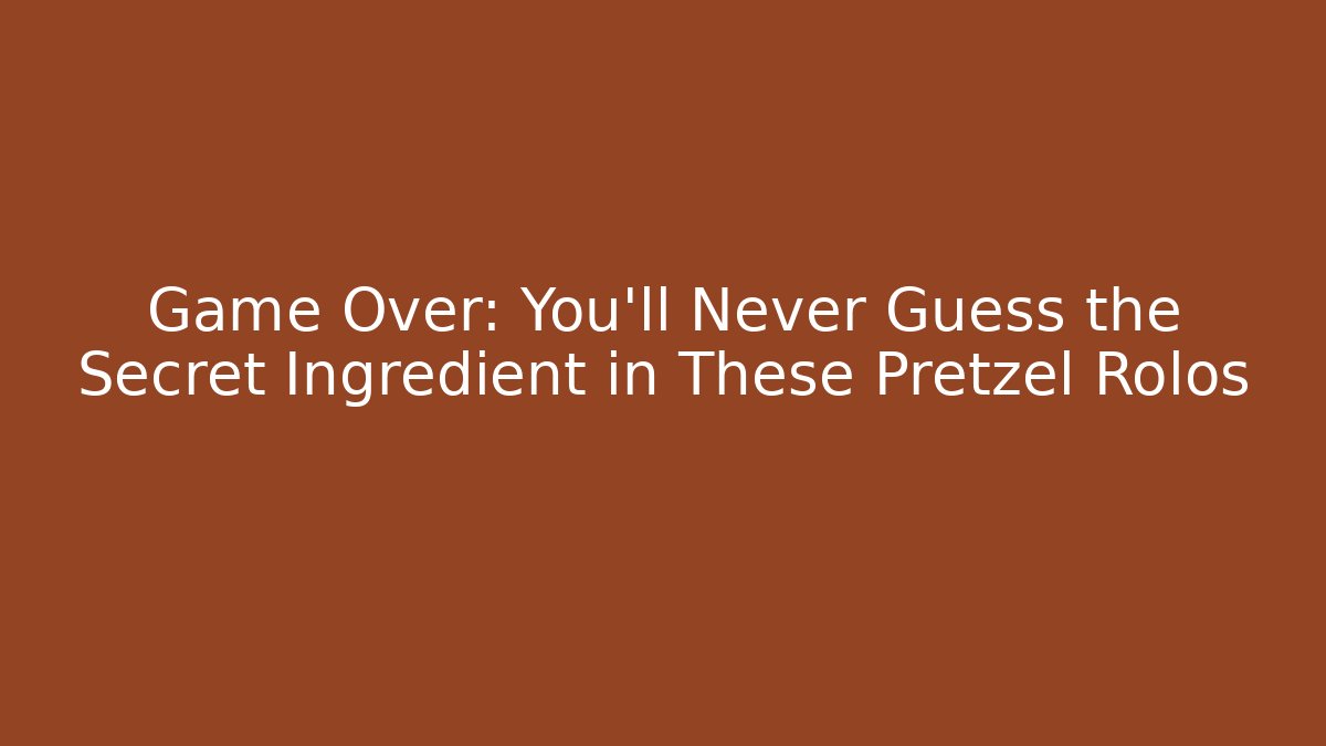 Game Over: You’ll Never Guess the Secret Ingredient in These Pretzel Rolos