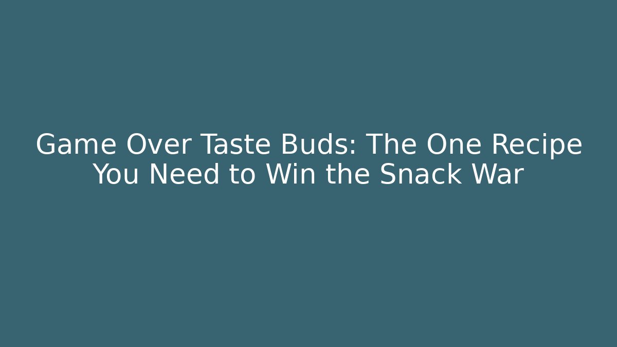 Game Over Taste Buds: The One Recipe You Need to Win the Snack War