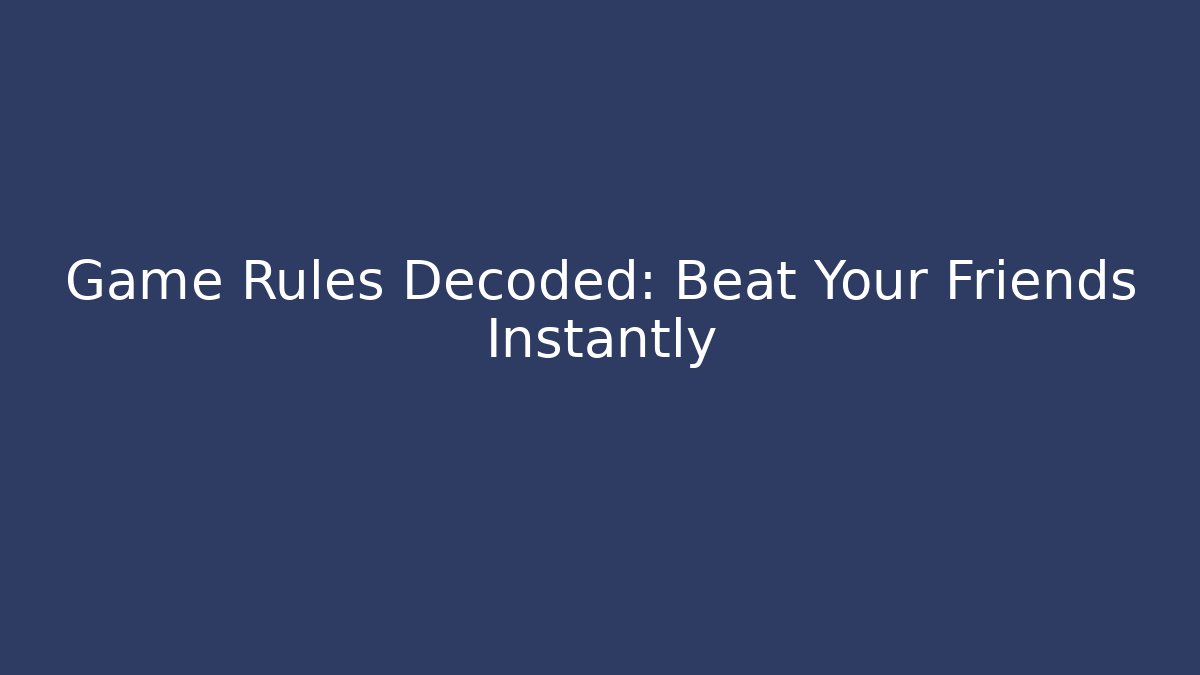Game Rules Decoded: Beat Your Friends Instantly