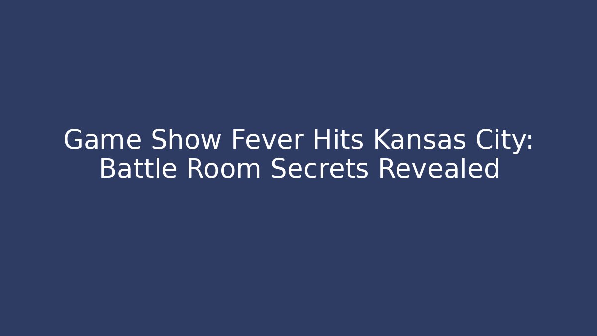 Game Show Fever Hits Kansas City: Battle Room Secrets Revealed