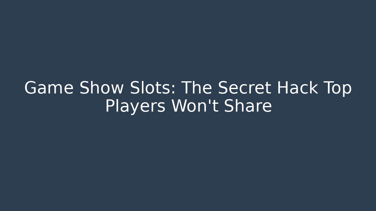 Game Show Slots: The Secret Hack Top Players Won't Share