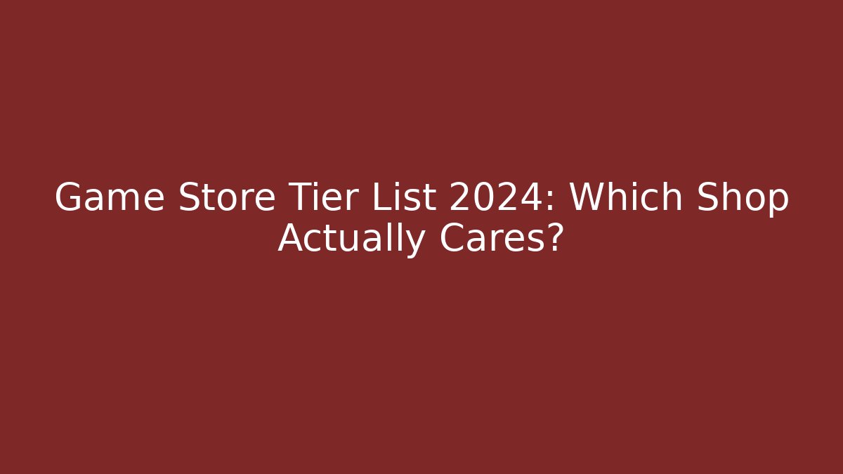Game Store Tier List 2024: Which Shop Actually Cares? - Felix Cat Insurance