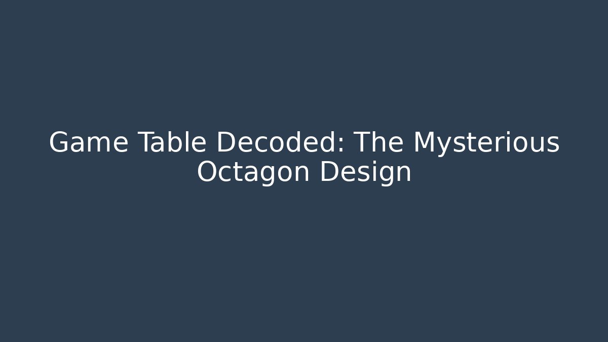 Game Table Decoded: The Mysterious Octagon Design - Felix Cat Insurance