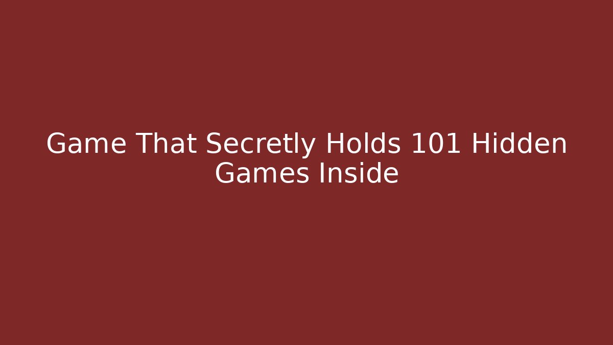 Game That Secretly Holds 101 Hidden Games Inside