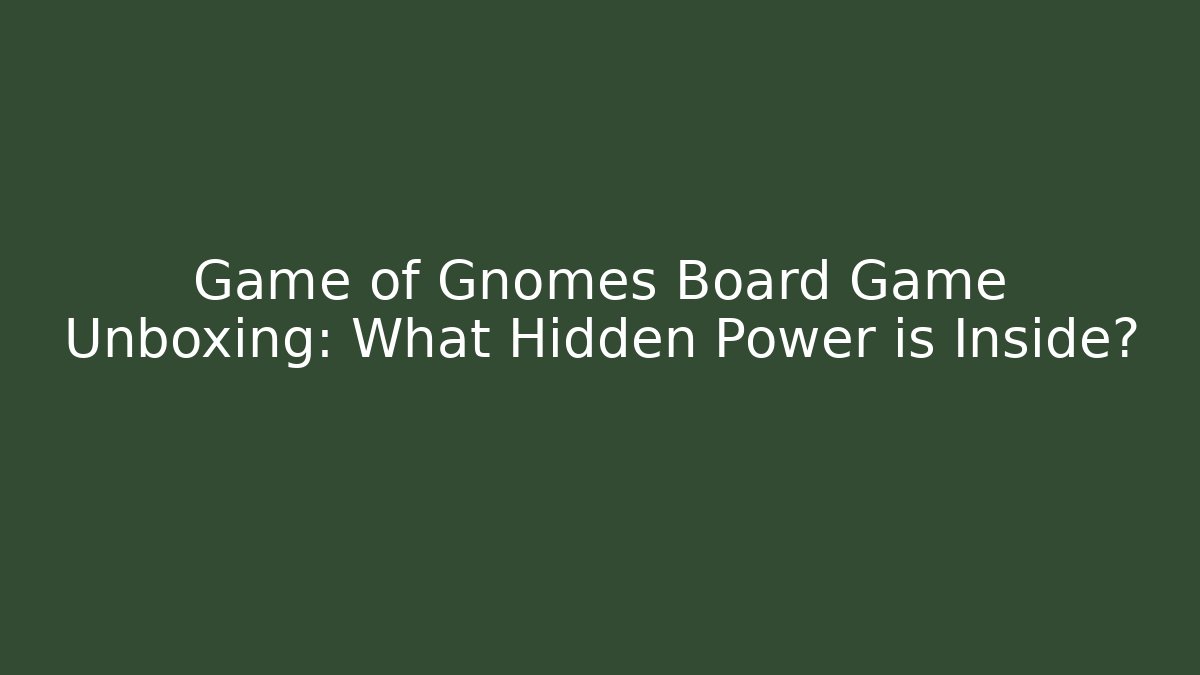 Game of Gnomes Board Game Unboxing: What Hidden Power is Inside?