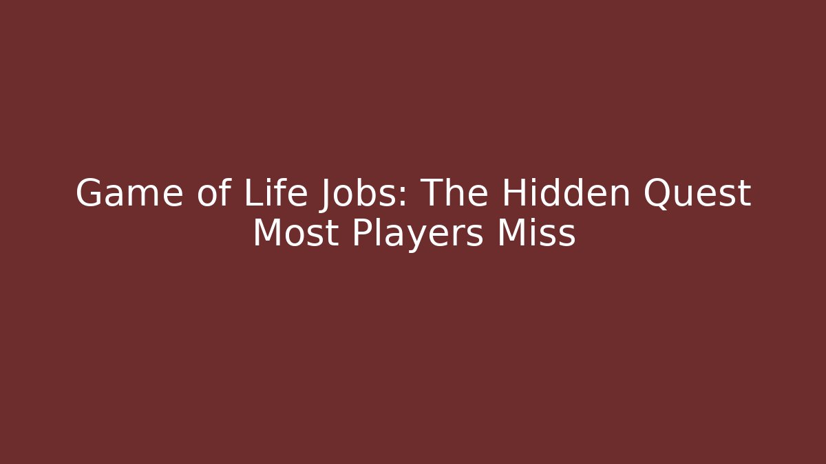 Game of Life Jobs: The Hidden Quest Most Players Miss