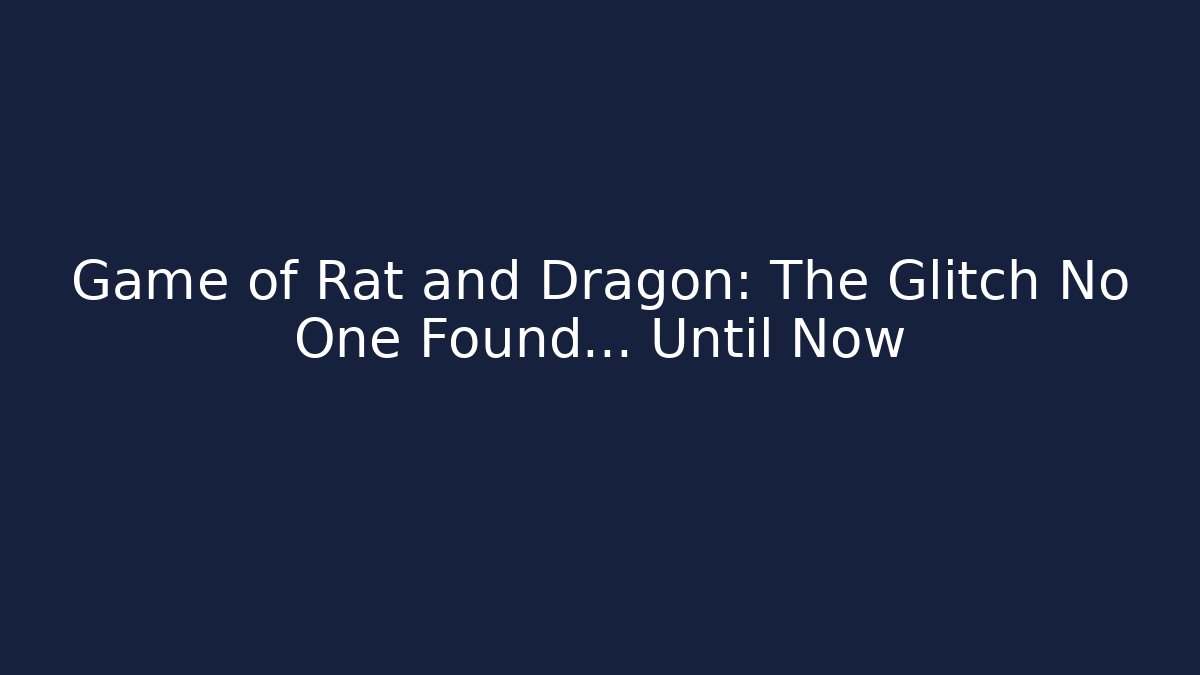 Game of Rat and Dragon: The Glitch No One Found… Until Now