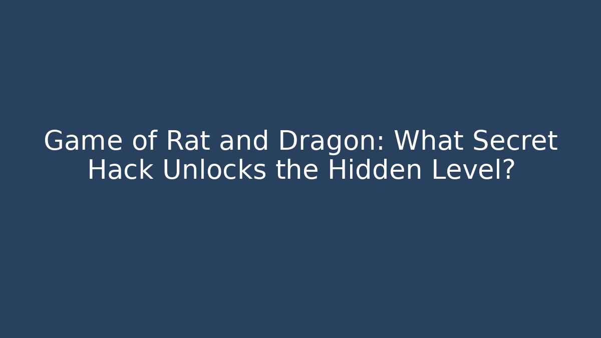 Game of Rat and Dragon: What Secret Hack Unlocks the Hidden Level?