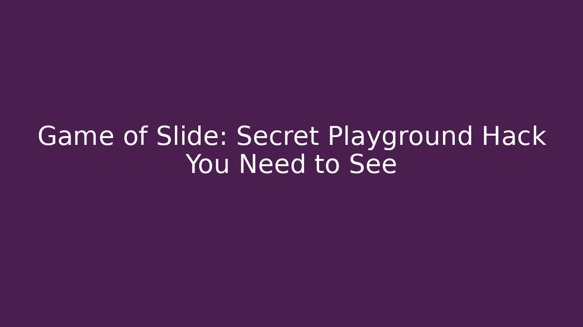 Game of Slide: Secret Playground Hack You Need to See
