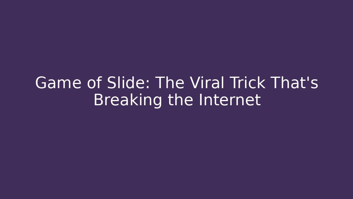 Game of Slide: The Viral Trick That's Breaking the Internet