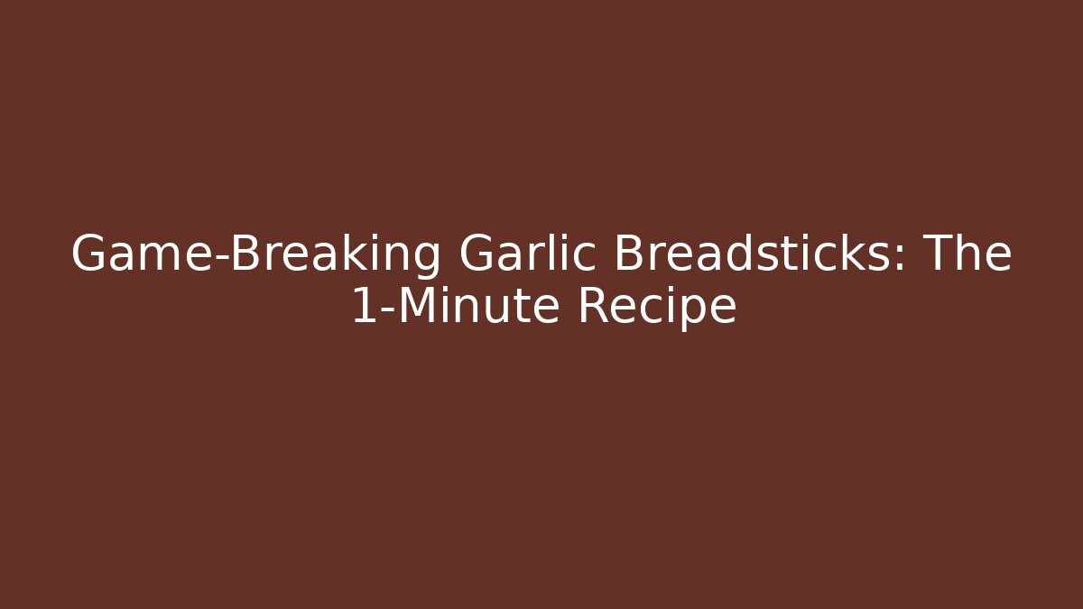 Game-Breaking Garlic Breadsticks: The 1-Minute Recipe