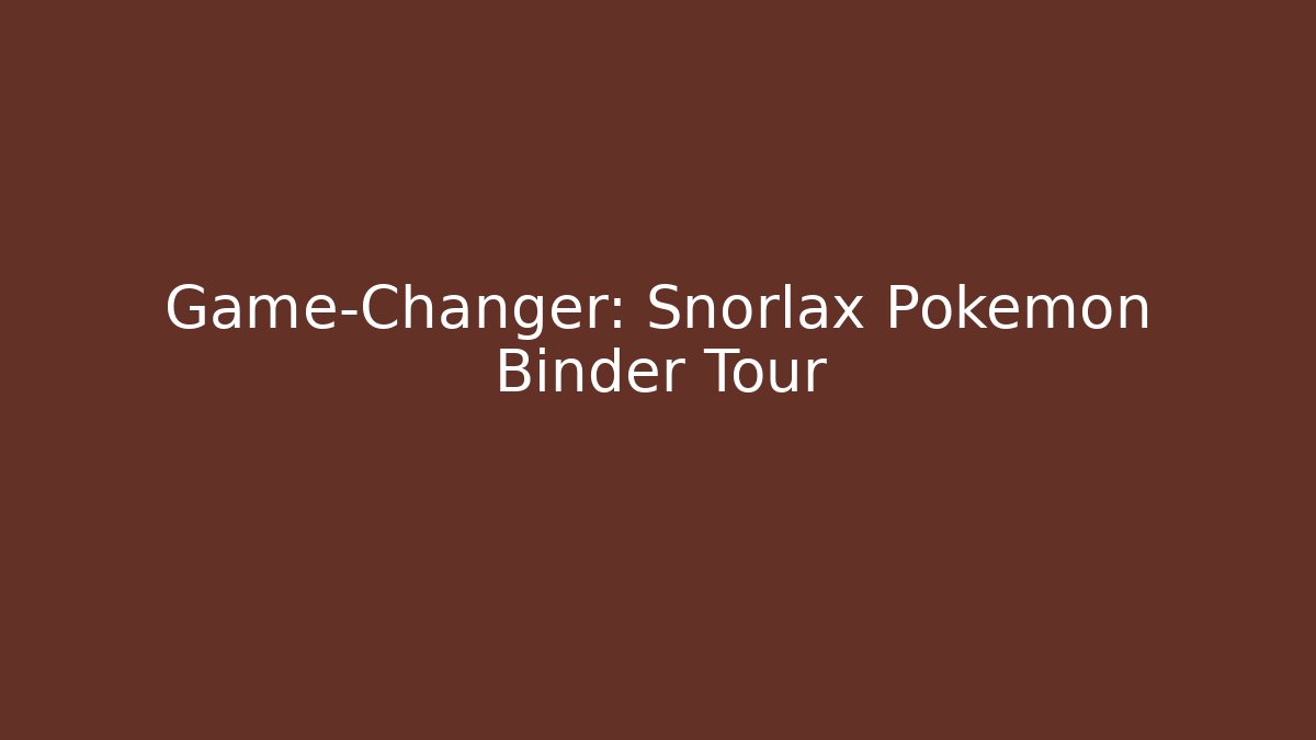 Game-Changer: Snorlax Pokémon Binder Tour