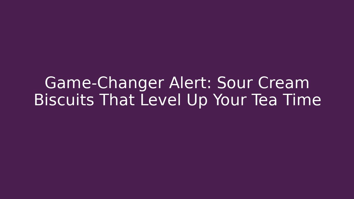 Game-Changer Alert: Sour Cream Biscuits That Level Up Your Tea Time