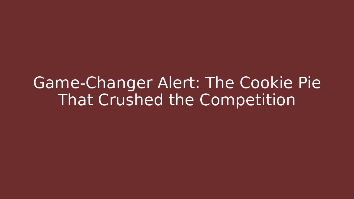 Game-Changer Alert: The Cookie Pie That Crushed the Competition