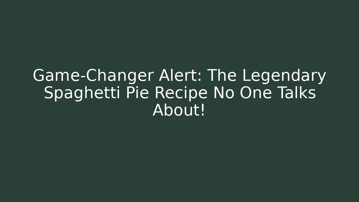 Game-Changer Alert: The Legendary Spaghetti Pie Recipe No One Talks About!