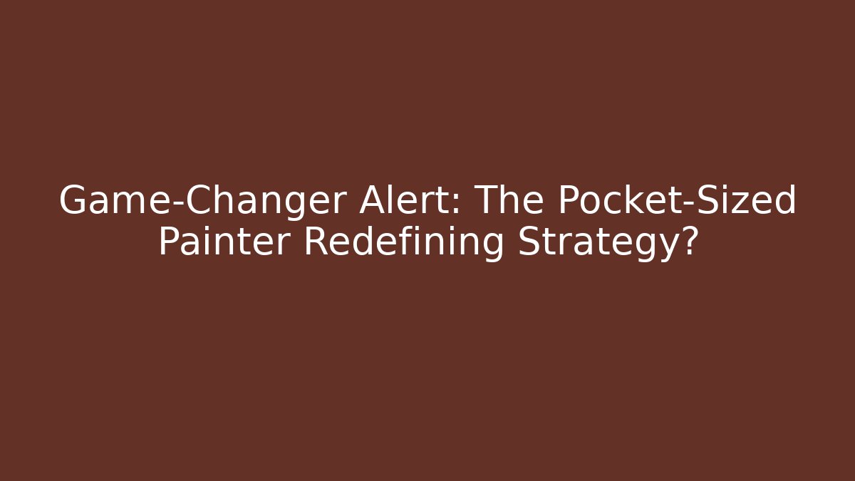 Game-Changer Alert: The Pocket-Sized Painter Redefining Strategy?