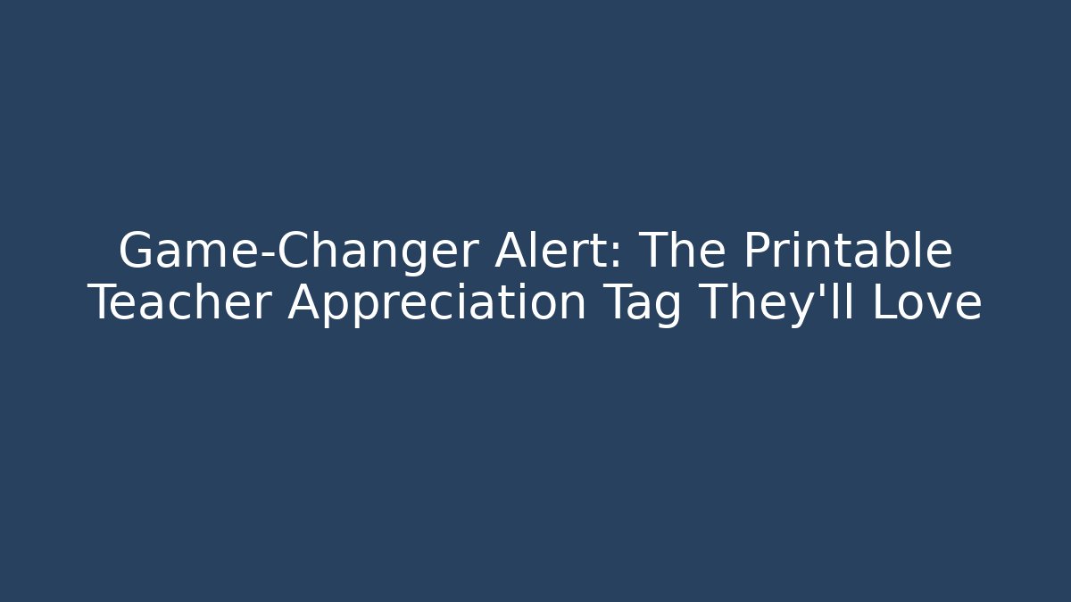 Game-Changer Alert: The Printable Teacher Appreciation Tag They'll Love - Felix Cat Insurance