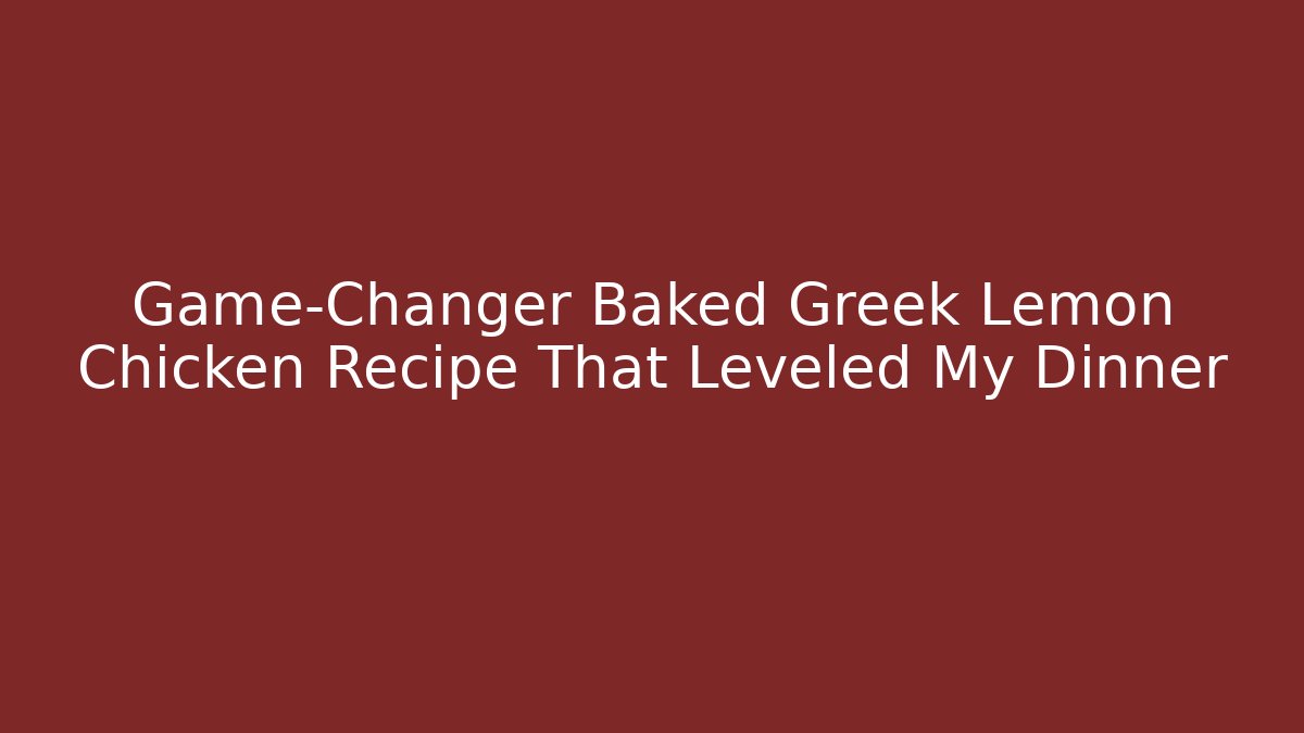 Game-Changer Baked Greek Lemon Chicken Recipe That Leveled My Dinner - Felix Cat Insurance