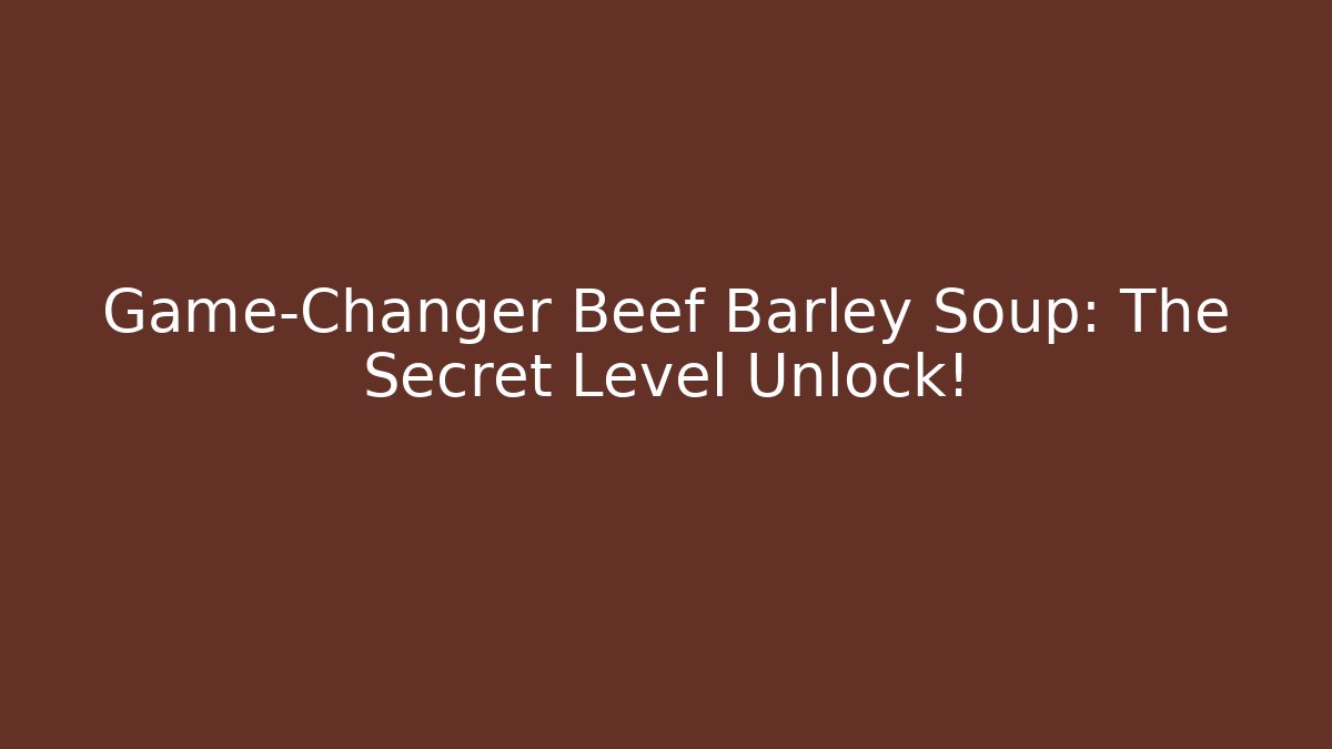 Game-Changer Beef Barley Soup: The Secret Level Unlock! - Felix Cat Insurance
