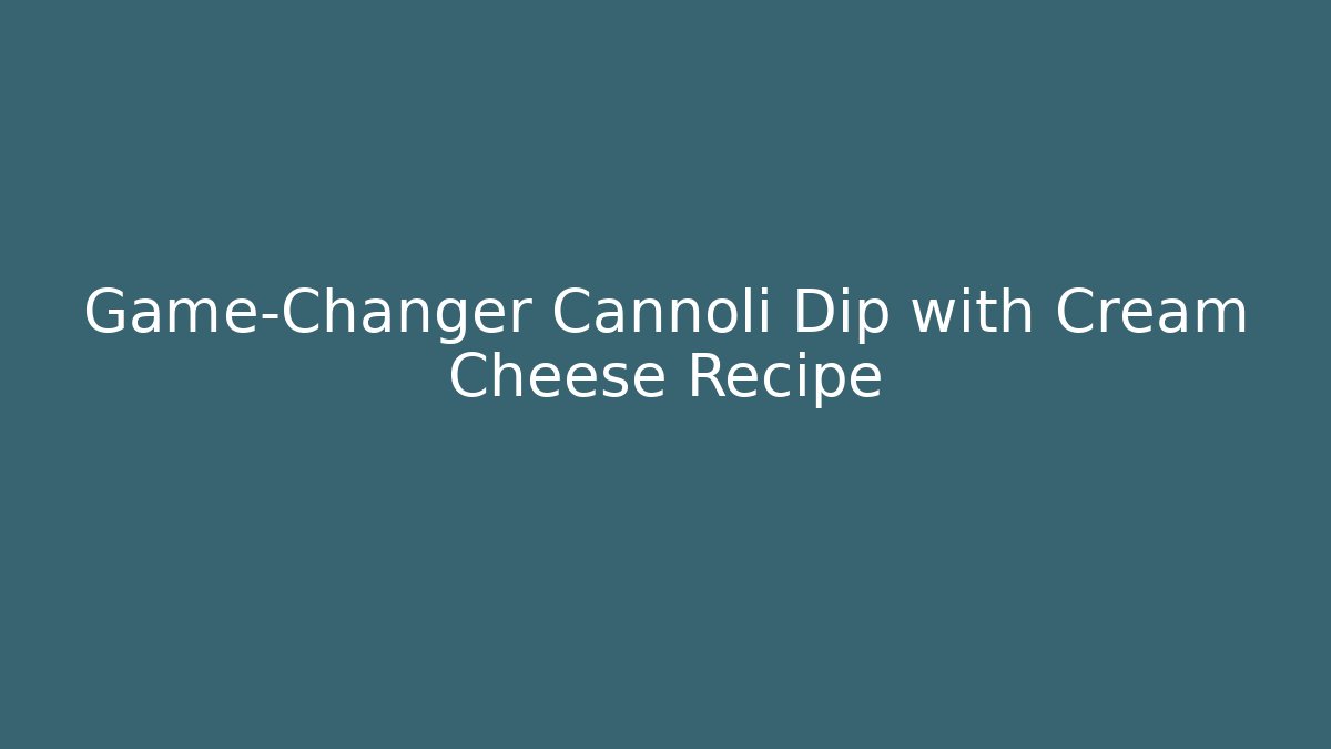 Game-Changer Cannoli Dip with Cream Cheese Recipe