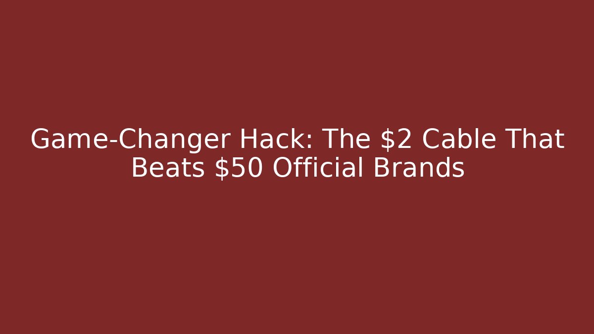 Game-Changer Hack: The $2 Cable That Beats $50 Official Brands