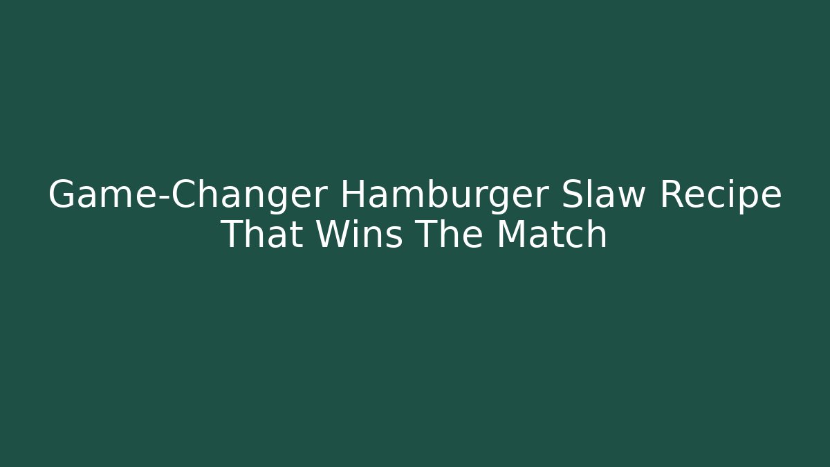 Game-Changer Hamburger Slaw Recipe That Wins The Match