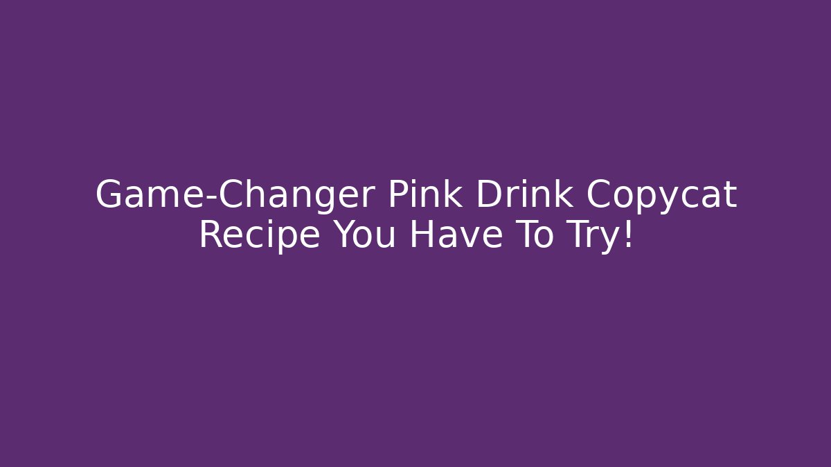 Game-Changer Pink Drink Copycat Recipe You Have To Try!