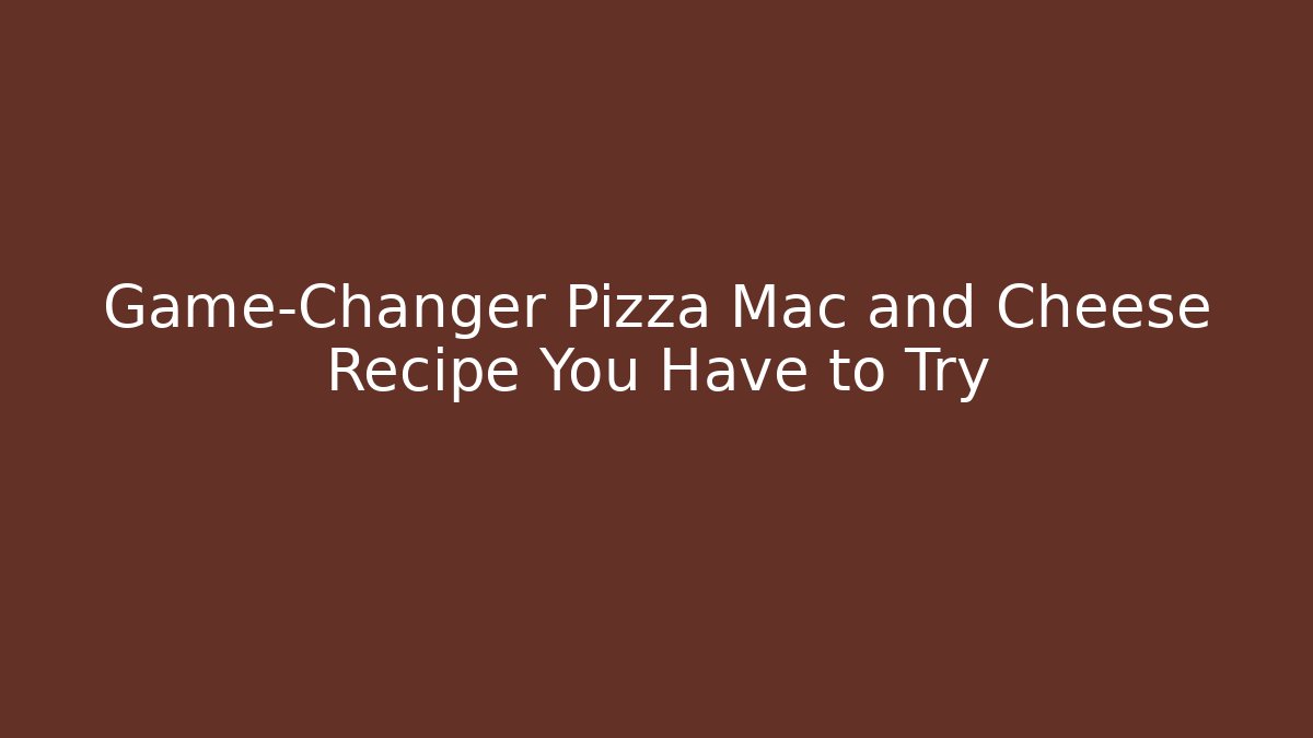 Game-Changer Pizza Mac and Cheese Recipe You Have to Try