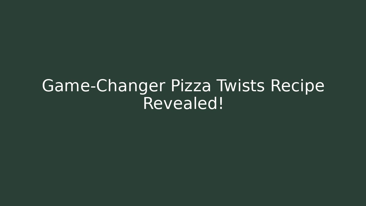 Game-Changer Pizza Twists Recipe Revealed!