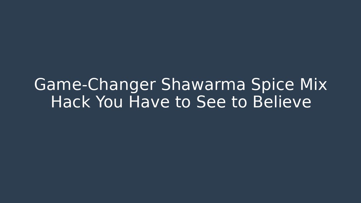 Game-Changer Shawarma Spice Mix Hack You Have to See to Believe